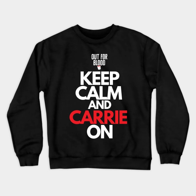 Keep Calm and Carrie On Crewneck Sweatshirt by Out for Blood